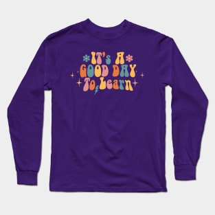 its a good day to learn Long Sleeve T-Shirt